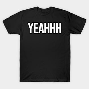 yeahhh T-Shirt